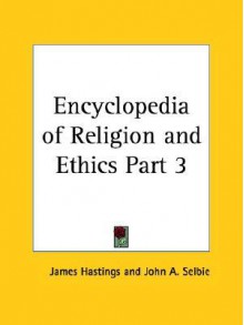 Encyclopedia of Religion and Ethics Part 3 - James Hastings, John A. Selbie