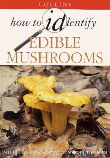 How to Identify Edible Mushrooms - Patrick Harding, Gill Tomblin, Tony Lyon