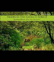 Tigers in the Emerald Forest: Ranthambhore After the Monsoon - Valmik Thapar