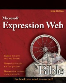 Microsoft Expression Web Bible - Greg Holden, Gregory A. Beamer