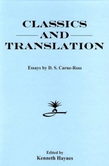 Classics and Translation - D.S. Carne-Ross, Kenneth Haynes