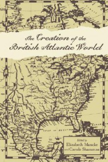 The Creation of the British Atlantic World - Elizabeth Mancke