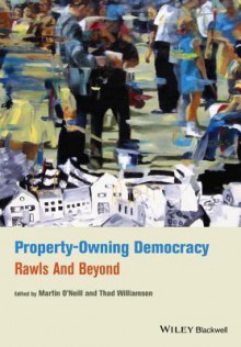 Property-Owning Democracy: Rawls and Beyond - Martin O'Neill, Thad Williamson