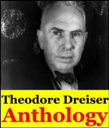 Theodore Dreiser, Anthology (Sister Carrie, The Financier, The Genius, Jennie Gerhardt, The Titan Twelve Men and short stories) - Theodore Dreiser