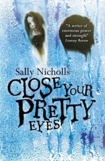 Close Your Pretty Eyes - Sally Nicholls