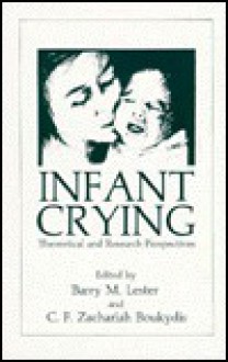 Infant Crying: Theoretical and Research Perspectives - Barry M. Lester, C.F. Zachariah Boukydis