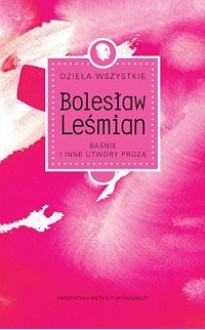 Baśnie i inne utwory prozą - Bolesław Leśmian