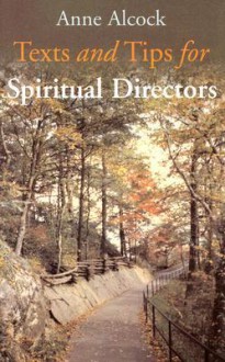 Texts and Tips for Spiritual Directors - Anne Alcock