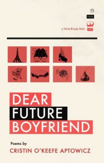 Dear Future Boyfriend - Cristin O'Keefe Aptowicz