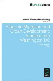 Hispanic Migration and Urban Development: Studies from Washington DC - Enrique S. Pumar