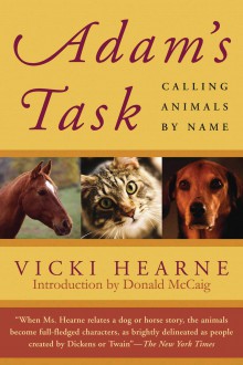 Adam's Task: Calling Animals by Name - Vicki Hearne, Donald McCaig