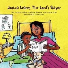 Joshua Learns the Lord's Prayer - Angela Allen, Andrea Dorsey, Anita Irby