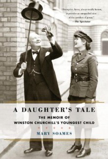 A Daughter's Tale: The Memoir of Winston Churchill's Youngest Child - Mary Soames