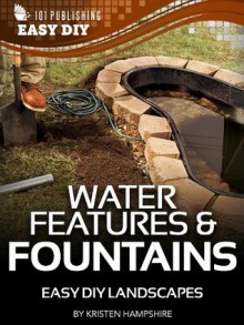 Water Features & Fountains: Easy DIY Landscapes (eHow Easy DIY Kindle Book Series) - Kristen Hampshire