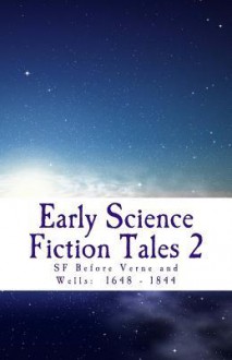 Early Science Fiction Tales 2: SF Before Verne and Wells: 1648 - 1844 - David Lear