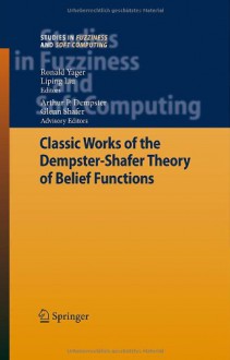 Classic Works of the Dempster-Shafer Theory of Belief Functions (Studies in Fuzziness and Soft Computing) - Ronald R. Yager, Liping Liu