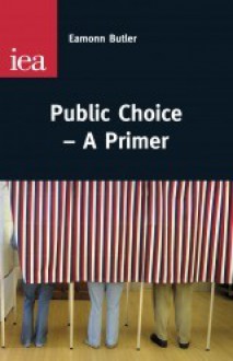 Public Choice - A Primer - Eamonn Butler