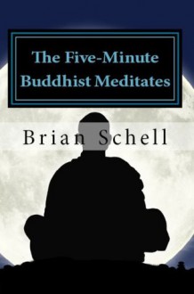 The Five-Minute Buddhist Meditates - Brian Schell