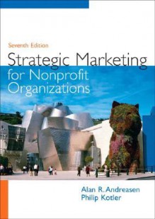 Strategic Marketing for Non-Profit Organizations (7th Edition) - Alan R. Andreasen, Philip Kotler