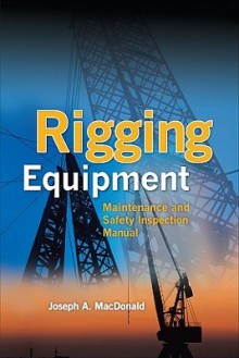 Rigging Equipment: Maintenance and Safety Inspection Manual - Joseph A. MacDonald