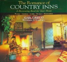 The Romance Of Country Inns: A Decorating Book For Your Home (Food & Drink) - Gail Greco