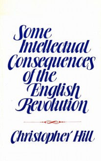 Some Intellectual Consequences of the English Revolution - Christopher Hill