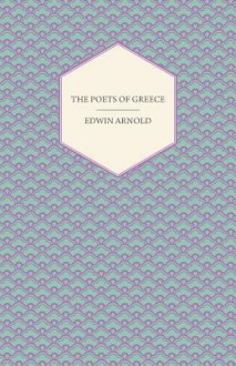 The Poets of Greece - Edwin Arnold