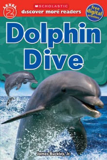 Scholastic Discover More Reader Level 2: Dolphin Dive - Gail Tuchman