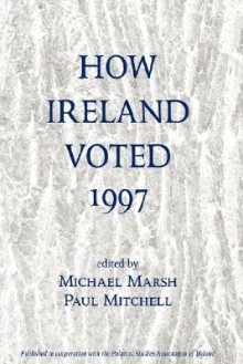 How Ireland Voted 1997 - Michael Marsh, Paul Mitchell