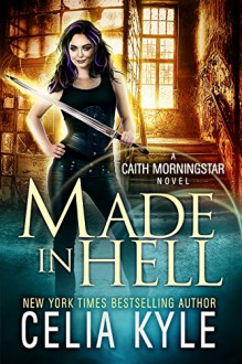 Made In Hell (Urban Fantasy) (Caith Morningstar Book 3) - Celia Kyle,Lauren Creed