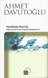 Teoriden Pratiğe - Ahmet Davutoğlu