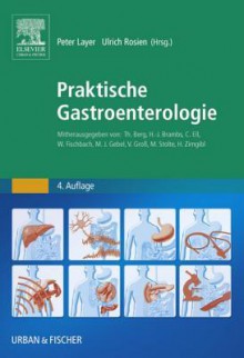 Praktische Gastroenterologie: Mitherausgegeben Von: Th. Berg, H.-J. Brambs, C. Ell, W. Fischbach, M.J. Gebel, V. Gross, M. Stolte, H. Zirngibl - Peter Layer, Ulrich Rosien