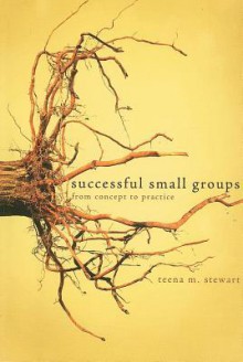 Successful Small Groups: From Concept to Practice - Teena Stewart