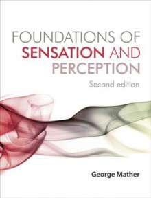 Foundations of Sensation and Perception: Second Edition - George Mather