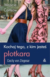 Plotkara. Wejście Carlsów. Kochaj tego z kim jesteś - Cecily von Ziegesar