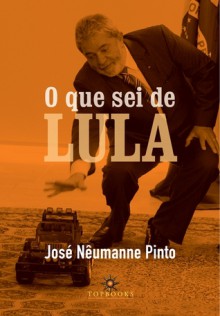 O que sei de Lula - José Nêumanne Pinto