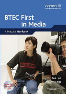 Btec First In Media: A Practical Handbook - Ken Hall, Philip Holmes