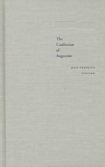 The Confession of Augustine - Jean-François Lyotard, Richard Beardsworth