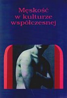 Męskość w kulturze współczesnej - Andrzej Radomski, Bogumiła Truchlińska