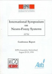 1st International Symposium On Neuro Fuzzy Systems: At'96, August 29 31, 1996, Epfl Lausanne, Switzerland: Conference Report - Institute of Electrical and Electronics Engineers, Inc.