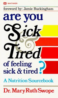 Are You Sick and Tired of Feeling Sick and Tired - Mary Ruth Swope