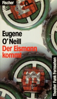 Der Eismann kommt. Schauspiel in 4 Akten - Eugene O'Neill