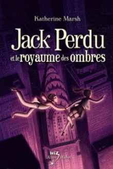 Jack Perdu Et Le Royaume Des Ombres - Katherine Marsh, Luc Rigoureau