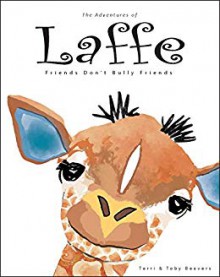 Adventures of Laffe the Giraffe: Friends Don't Bully Friends - Toby Beavers