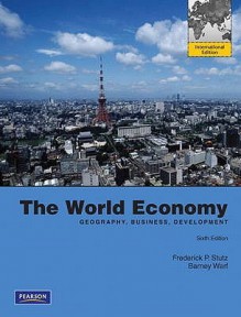 The World Economy: Geography, Business, Development. - Frederick P. Stutz, Barney Warf