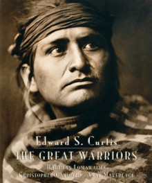 Edward S. Curtis: The Great Warriors - Christopher Cardozo, Anne Makepeace, Hartman Lomawaima