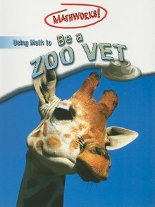 Using Math to Be a Zoo Vet - Wendy Clemson, David Clemson, Ghislaine Sayers