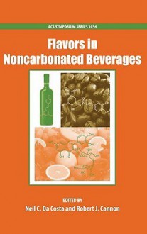 Flavors in Noncarbonated Beverages - Neil Da Costa, Robert Cannon, American Chemical Society, Division of Agricultural and Food Chemistry Staff