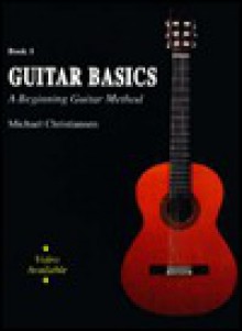 Guitar Basics: A Beginning Guitar Method : Book 1 - Michael Christiansen