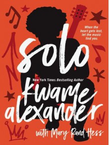 Solo - Kwame Alexander, Mary Rand Hess